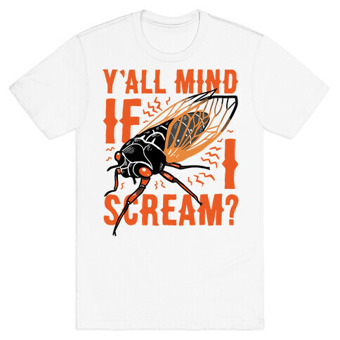 Y'all Mind If I Scream? Cicada T-Shirt