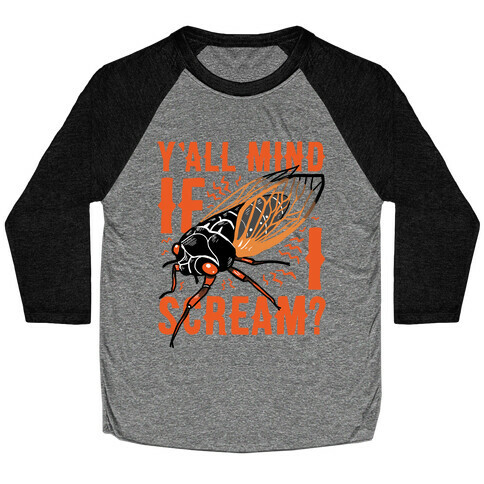 Y'all Mind If I Scream? Cicada Baseball Tee