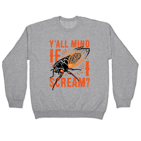 Y'all Mind If I Scream? Cicada Pullover