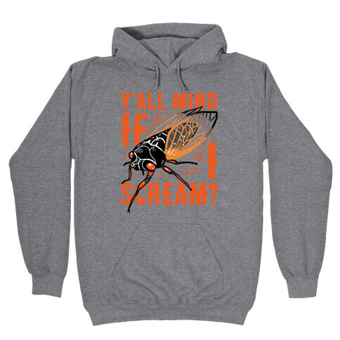 Y'all Mind If I Scream? Cicada Hooded Sweatshirt