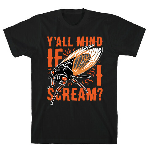 Y'all Mind If I Scream? Cicada T-Shirt