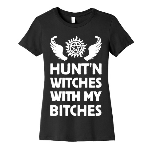 Hunt'n Witches With My Bitches Womens T-Shirt