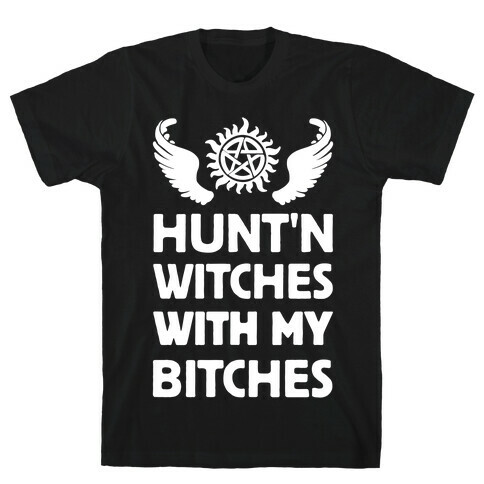 Hunt'n Witches With My Bitches T-Shirt