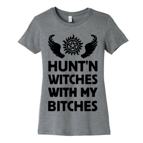 Hunt'n Witches With My Bitches Womens T-Shirt