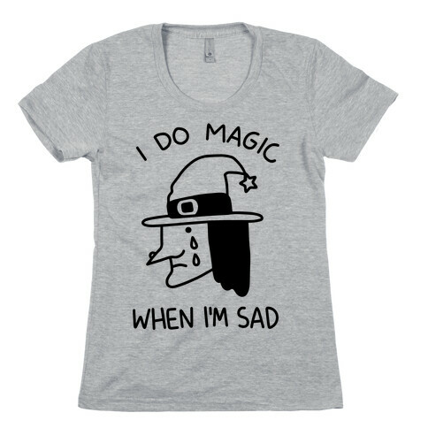 I Do Magic When I'm Sad Womens T-Shirt