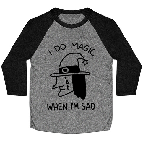 I Do Magic When I'm Sad Baseball Tee