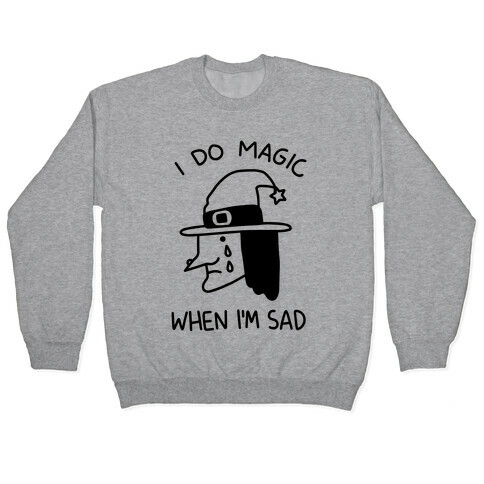 I Do Magic When I'm Sad Pullover