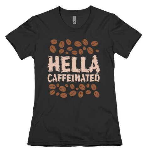 Hella Caffeinated Womens T-Shirt