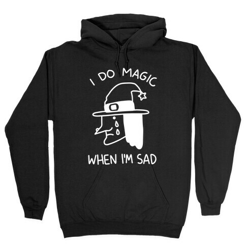 I Do Magic When I'm Sad Hooded Sweatshirt