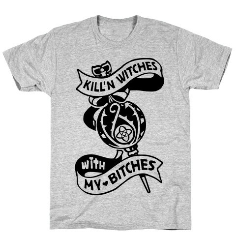 Kill'n Witches With My Bitches T-Shirt