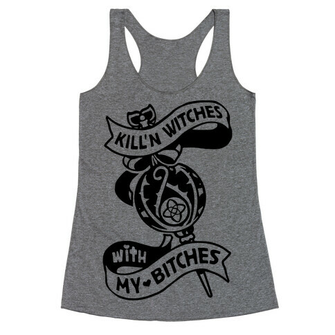 Kill'n Witches With My Bitches Racerback Tank Top