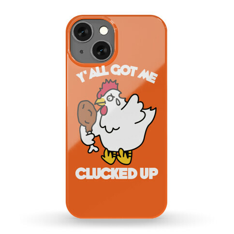 Y'all Got Me Clucked Up Phone Case