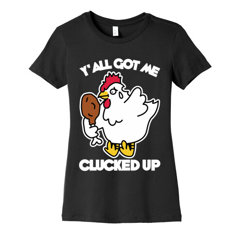 Y'all Got Me Clucked Up Womens T-Shirt