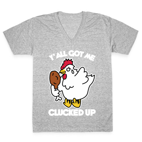 Y'all Got Me Clucked Up V-Neck Tee Shirt