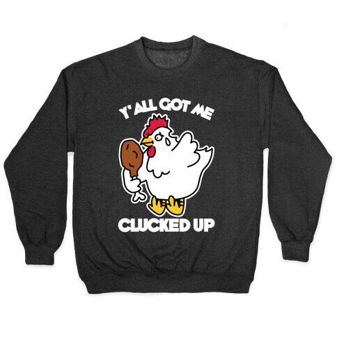 Y'all Got Me Clucked Up Pullover