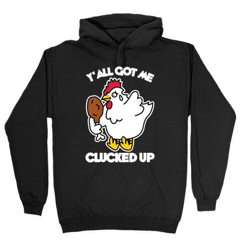 Y'all Got Me Clucked Up Hooded Sweatshirt