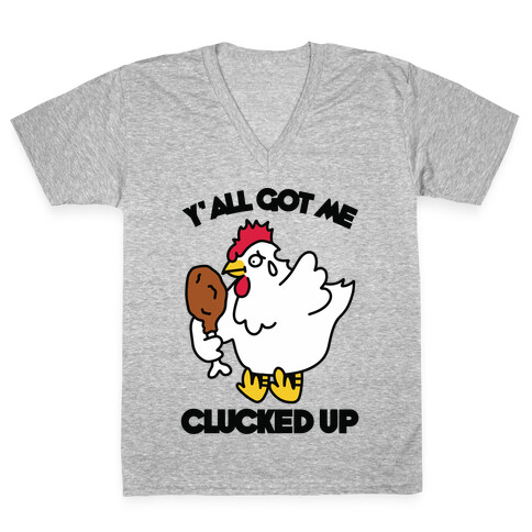 Y'all Got Me Clucked Up V-Neck Tee Shirt