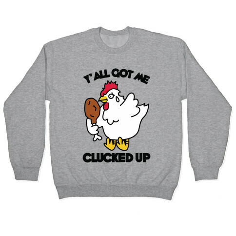 Y'all Got Me Clucked Up Pullover