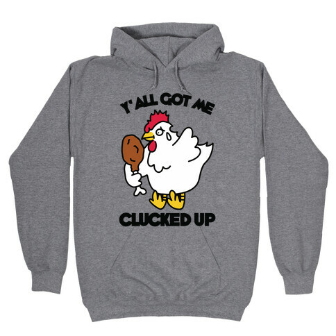 Y'all Got Me Clucked Up Hooded Sweatshirt