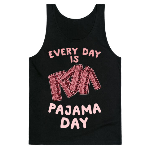 Every Day Is Pajama Day Tank Top