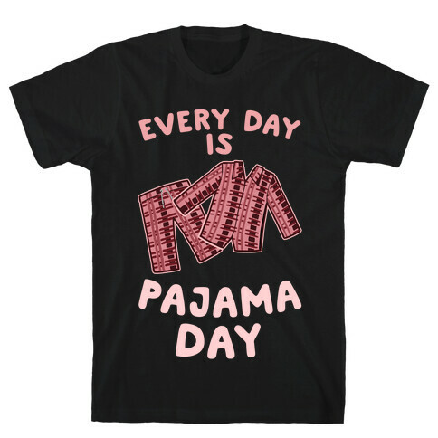 Every Day Is Pajama Day T-Shirt