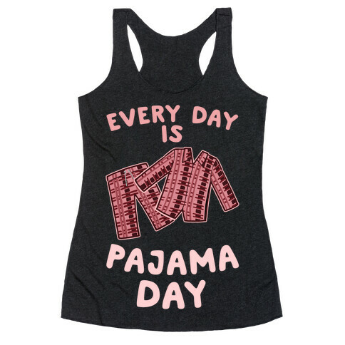 Every Day Is Pajama Day Racerback Tank Top