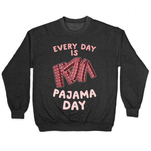 Every Day Is Pajama Day Pullover