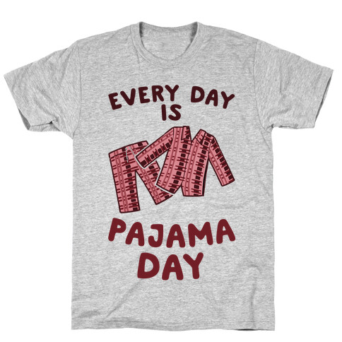 Every Day Is Pajama Day T-Shirt