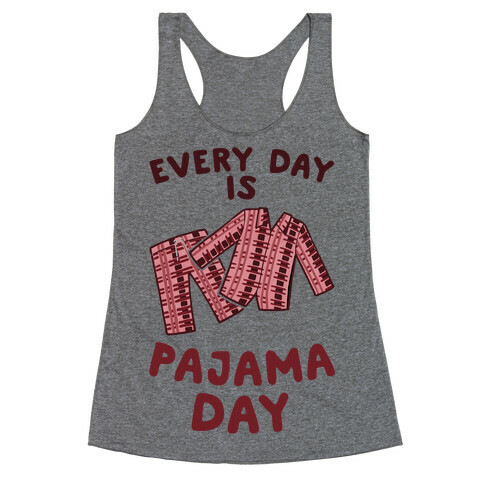 Every Day Is Pajama Day Racerback Tank Top