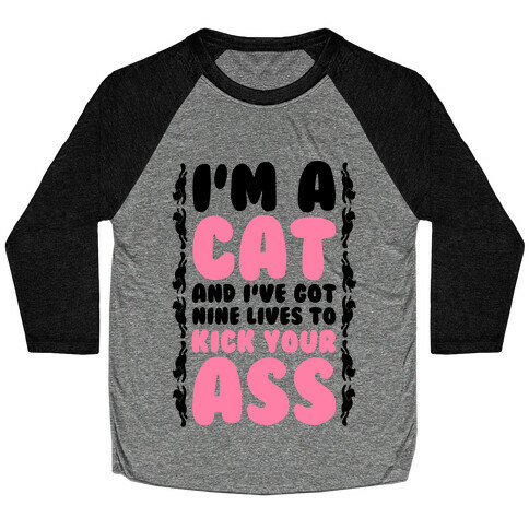 I'm a Cat and I've Got Nine Lives to Kick Your Ass Baseball Tee