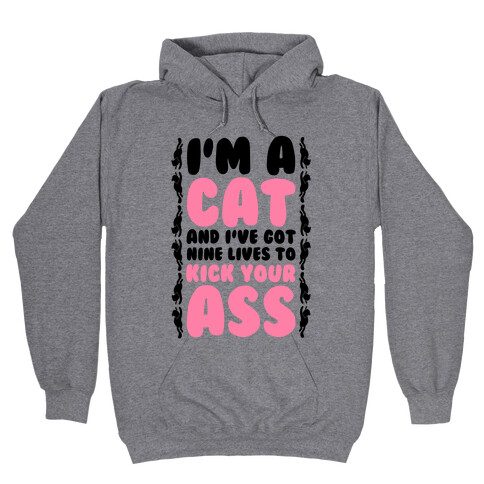 I'm a Cat and I've Got Nine Lives to Kick Your Ass Hooded Sweatshirt