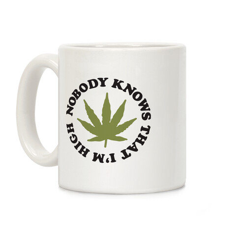 Nobody Knows That I'm High Coffee Mug