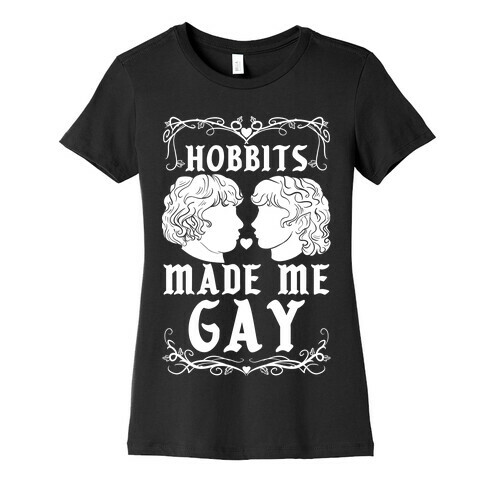 Hobbits Made Me Gay Womens T-Shirt