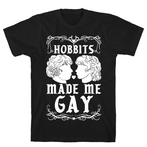 Hobbits Made Me Gay T-Shirt