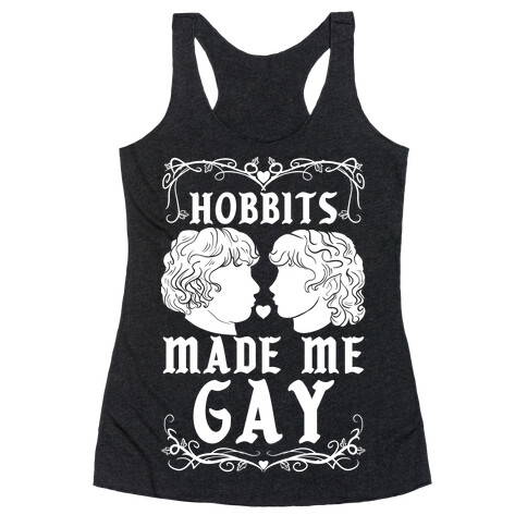 Hobbits Made Me Gay Racerback Tank Top