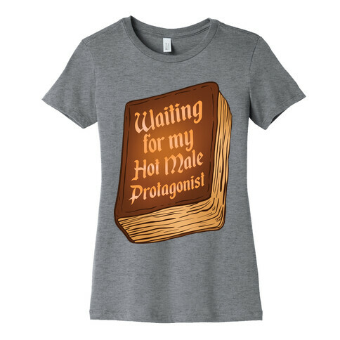 Waiting for my Hot Male Protagonist Womens T-Shirt