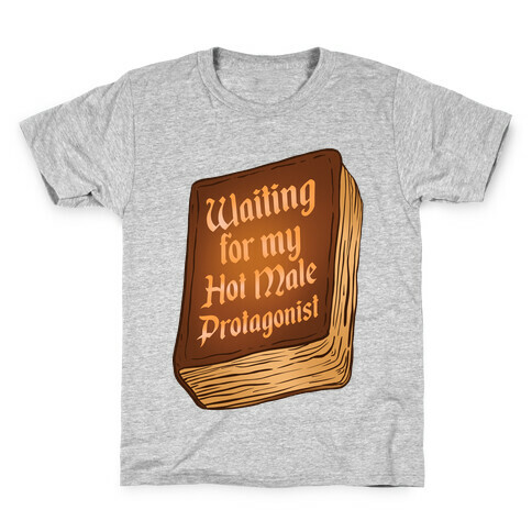 Waiting for my Hot Male Protagonist Kids T-Shirt