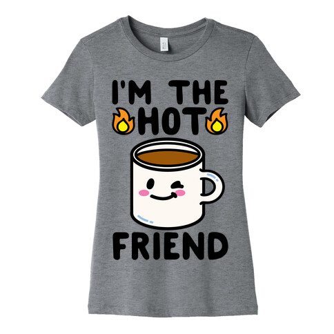 I'm The Hot Friend Womens T-Shirt