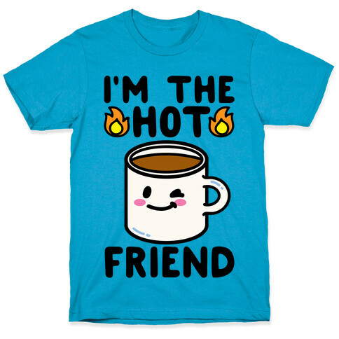 I'm The Hot Friend T-Shirt