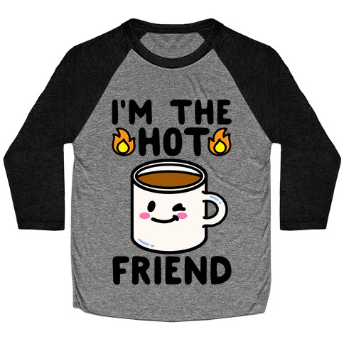 I'm The Hot Friend Baseball Tee