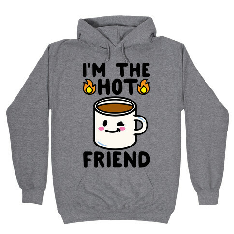 I'm The Hot Friend Hooded Sweatshirt