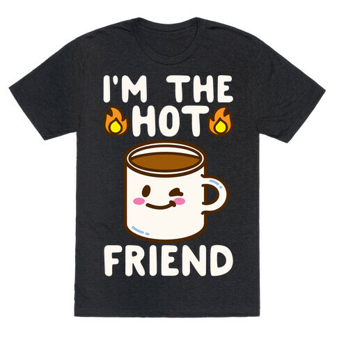 I'm The Hot Friend White Print T-Shirt