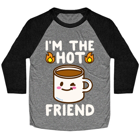 I'm The Hot Friend White Print Baseball Tee