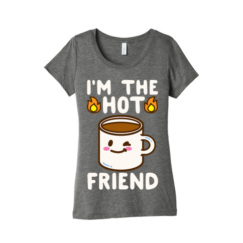 I'm The Hot Friend White Print Womens T-Shirt