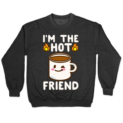 I'm The Hot Friend White Print Pullover