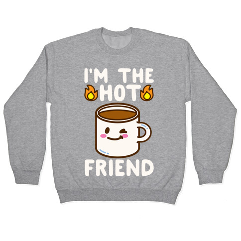 I'm The Hot Friend White Print Pullover