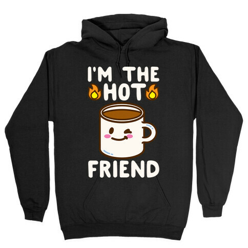 I'm The Hot Friend White Print Hooded Sweatshirt