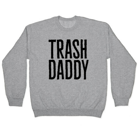 Trash Daddy  Pullover