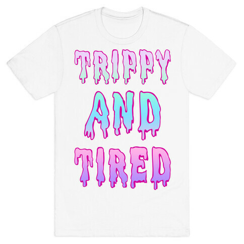 Trippy and Tired T-Shirt
