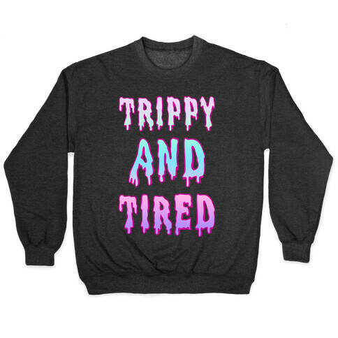 Trippy and Tired Pullover